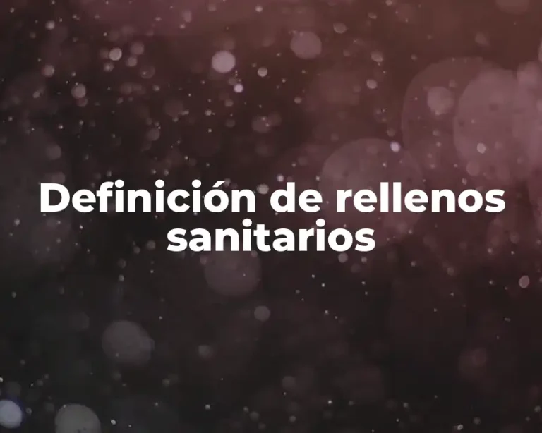 Definición de rellenos sanitarios
