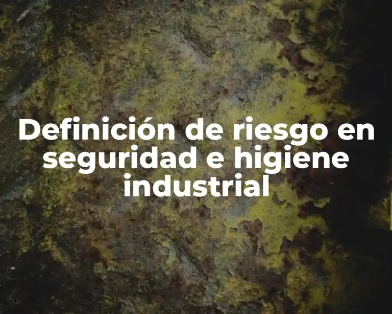 Definición de riesgo en seguridad e higiene industrial