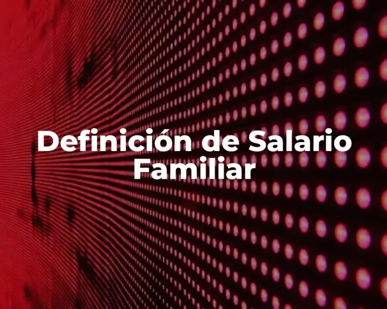 Definición de Salario Familiar