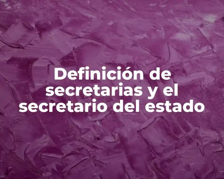 Definición de secretarias y el secretario del estado