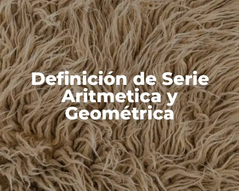 Definición de Serie Aritmetica y Geométrica