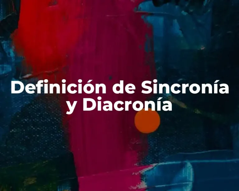 Definición de Sincronía y Diacronía