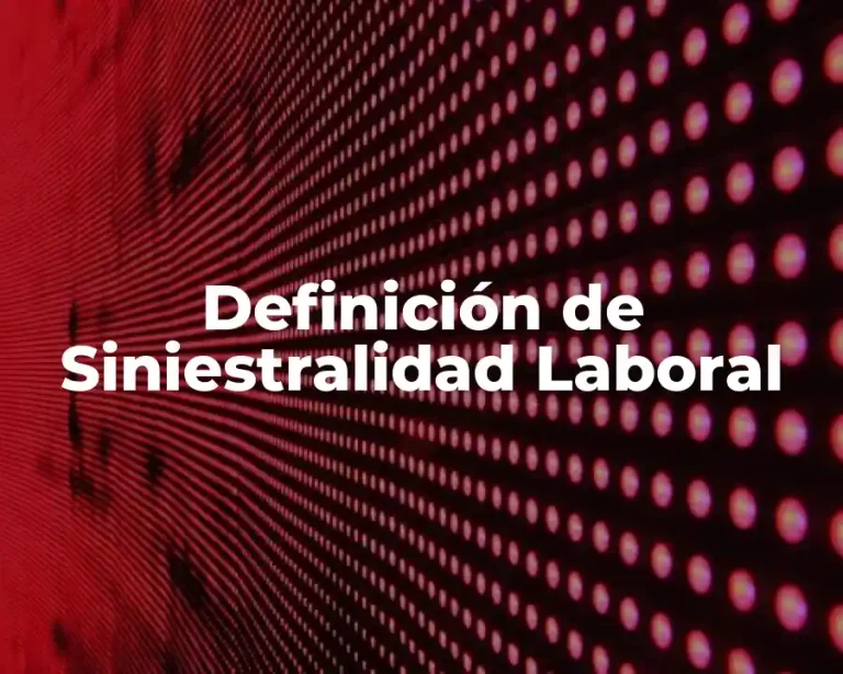 Definición de Siniestralidad Laboral