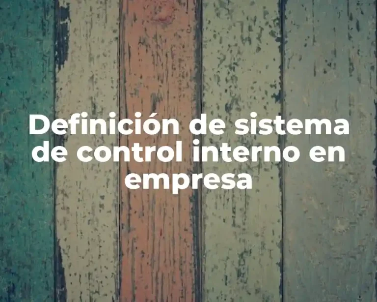 Definición de sistema de control interno en empresa
