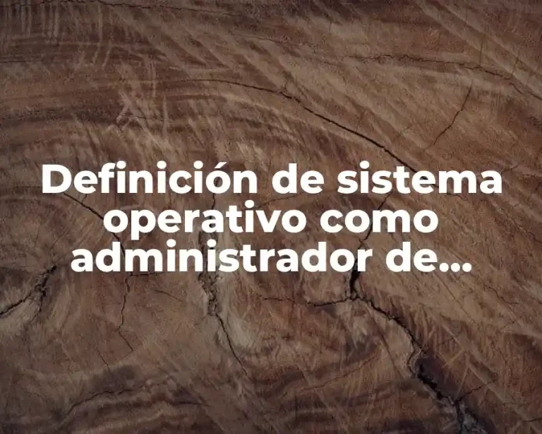 Definición de sistema operativo como administrador de recursos