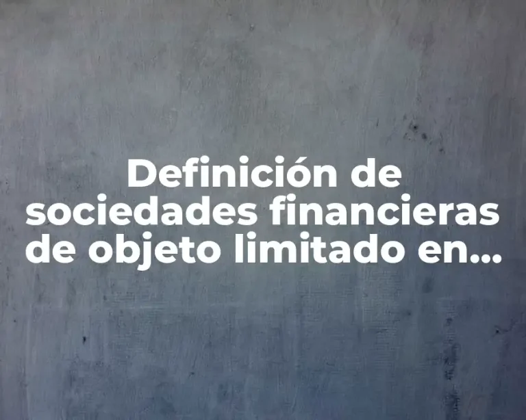 Definición de sociedades financieras de objeto limitado en México