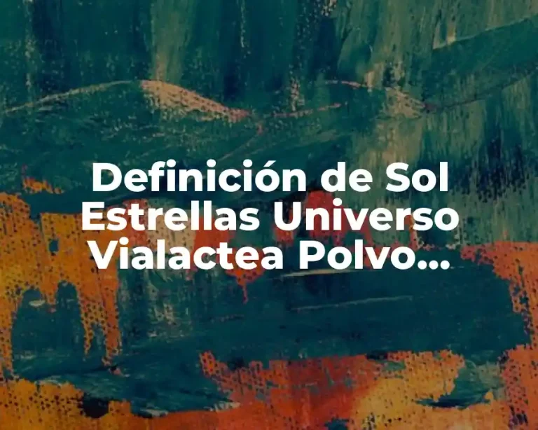 Definición de Sol Estrellas Universo Vialactea Polvo Cósmico