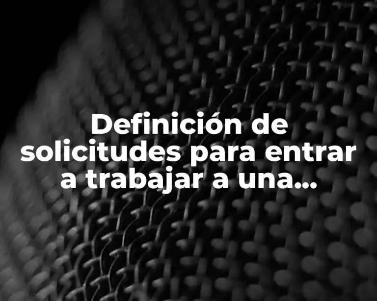Definición de solicitudes para entrar a trabajar a una empresa