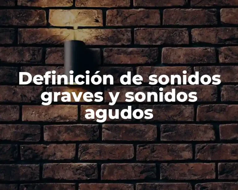 Definición de sonidos graves y sonidos agudos