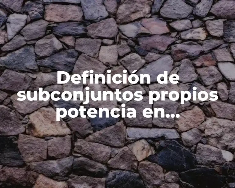 Definición de subconjuntos propios potencia en probabilidad y estadística