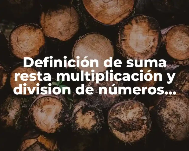 Definición de suma resta multiplicación y division de números racionales