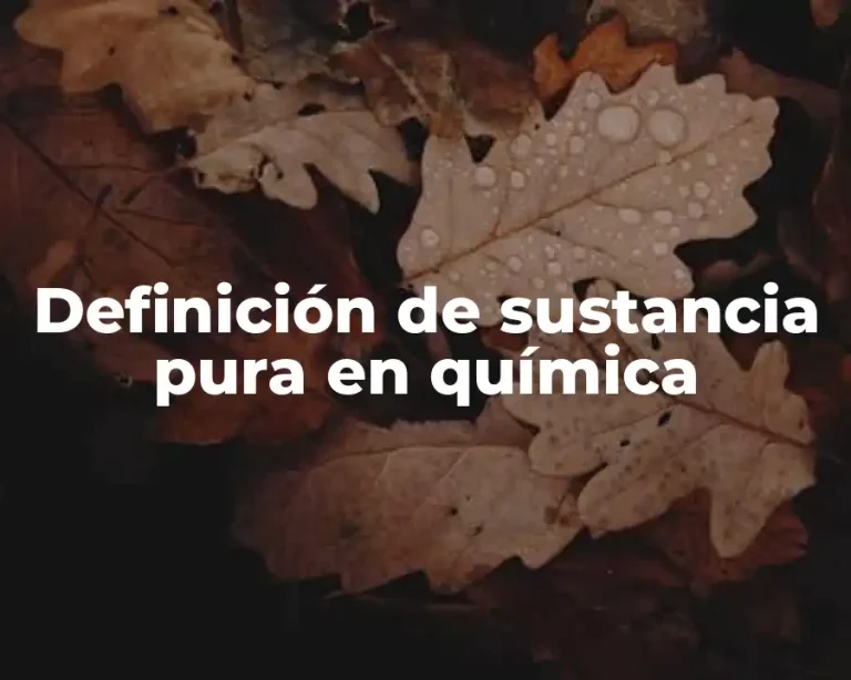 Definición de sustancia pura en química