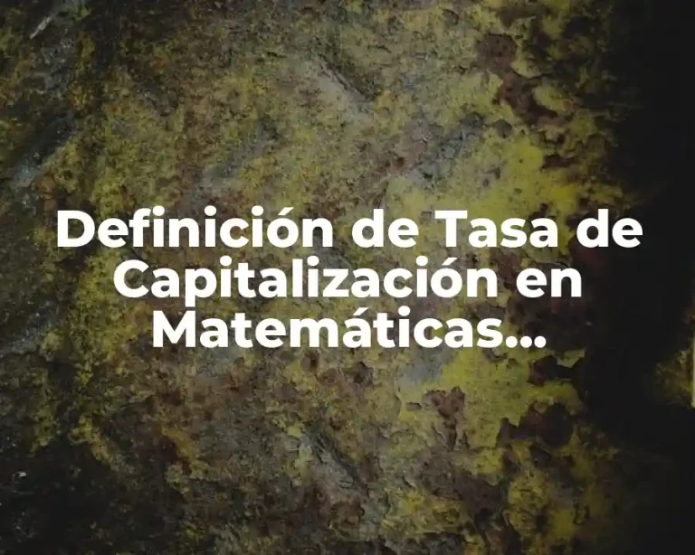 Definición de Tasa de Capitalización en Matemáticas Financieras