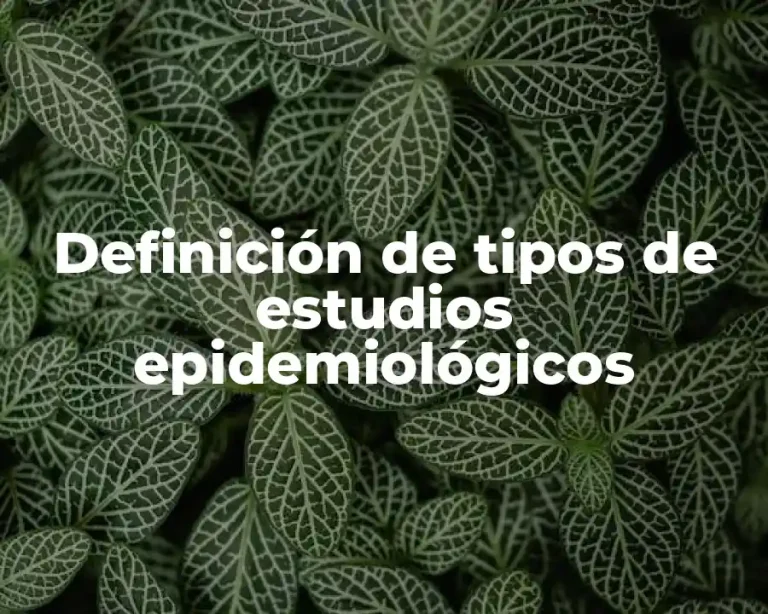 Definición de tipos de estudios epidemiológicos