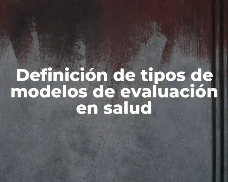 Definición de tipos de modelos de evaluación en salud