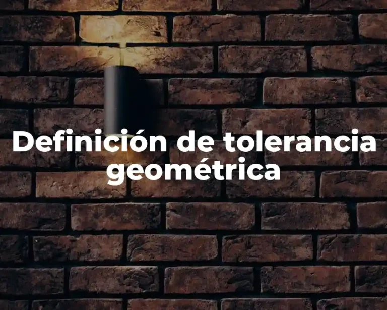 Definición de tolerancia geométrica