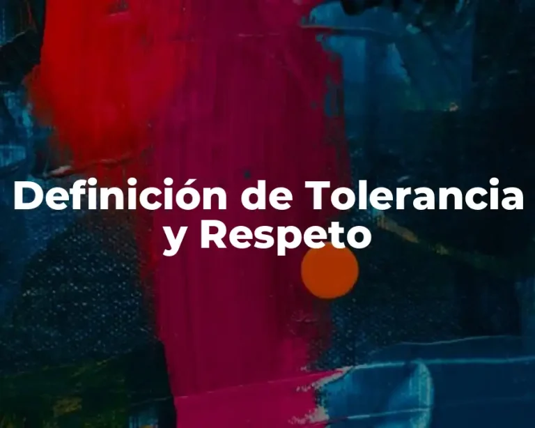 Definición de Tolerancia y Respeto
