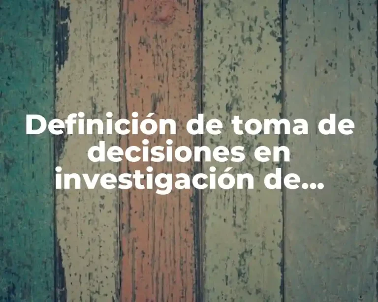 Definición de toma de decisiones en investigación de operaciones
