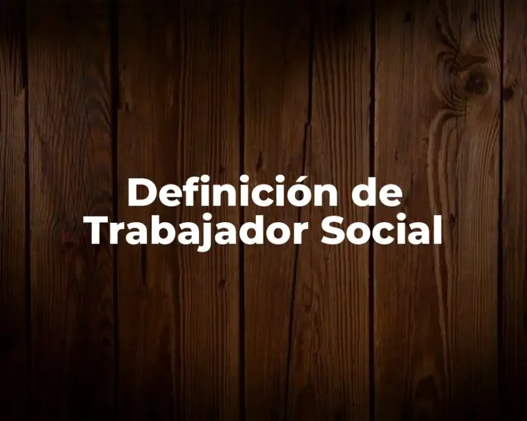 Definición de Trabajador Social
