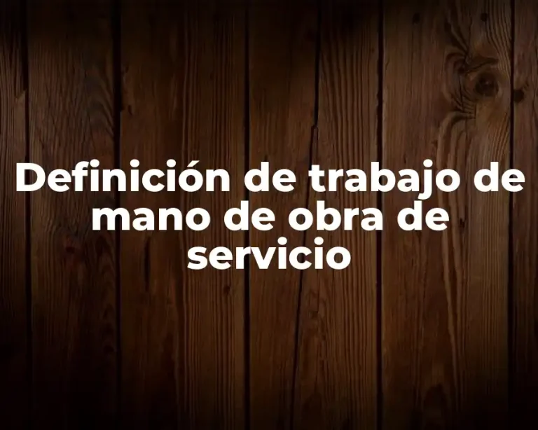 Definición de trabajo de mano de obra de servicio