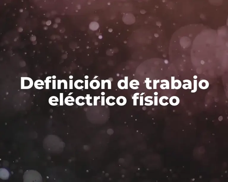 Definición de trabajo eléctrico físico