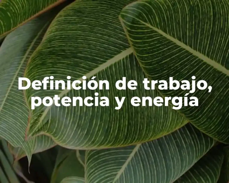 Definición de trabajo, potencia y energía