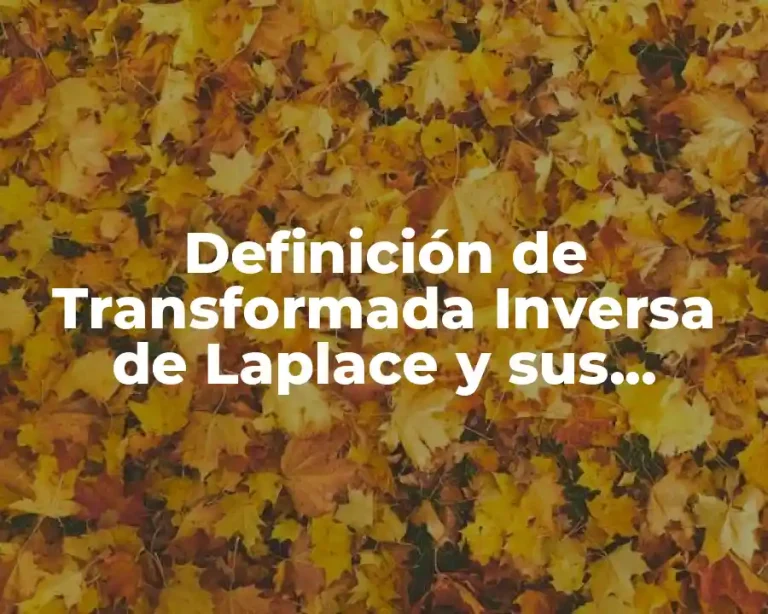 Definición de Transformada Inversa de Laplace y sus propiedades