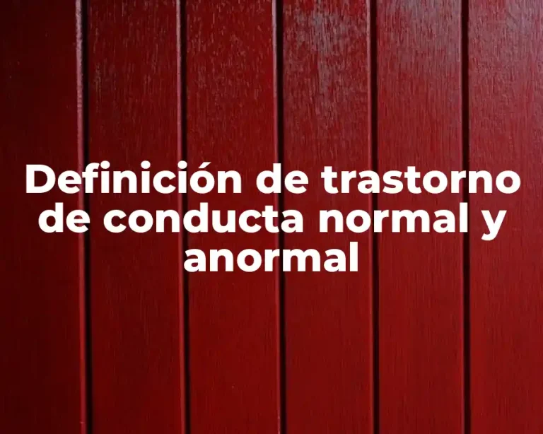Definición de trastorno de conducta normal y anormal