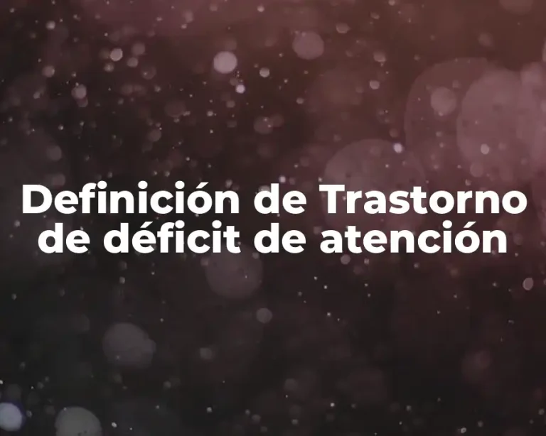 Definición de Trastorno de déficit de atención