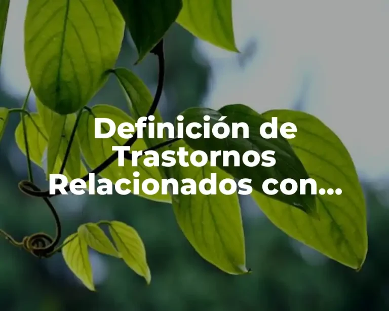 Definición de Trastornos Relacionados con Sustancias y Trastornos Adictivos