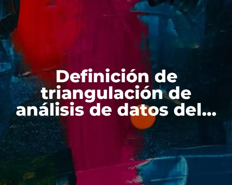 Definición de triangulación de análisis de datos del método cualitativo