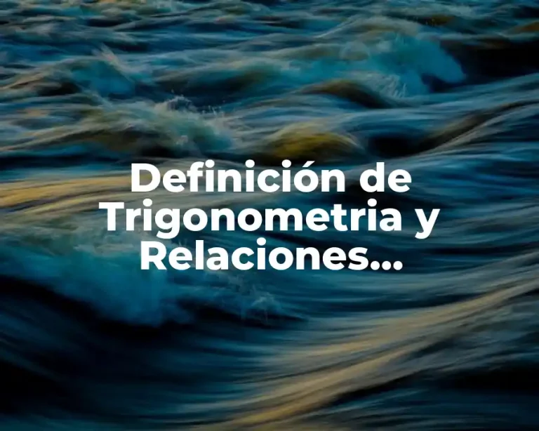 Definición de Trigonometria y Relaciones Trigonómicas