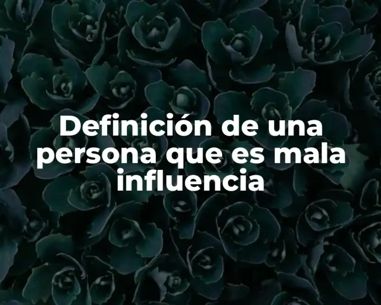 Definición de una persona que es mala influencia