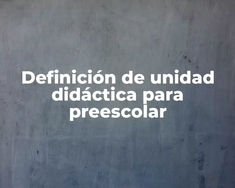 Definición de unidad didáctica para preescolar