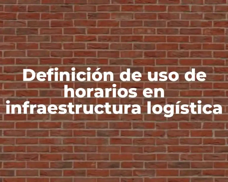 Definición de uso de horarios en infraestructura logística