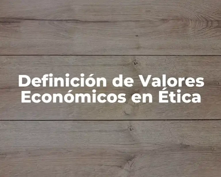 Definición de Valores Económicos en Ética