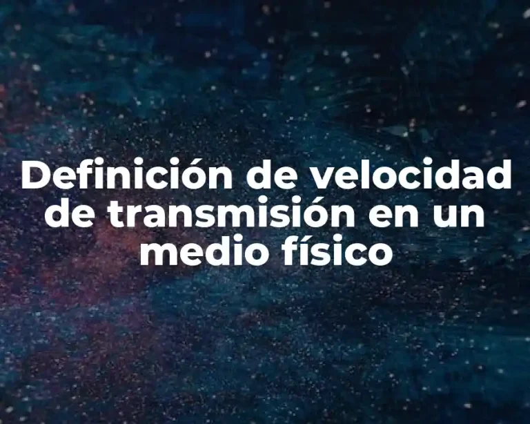 Definición de velocidad de transmisión en un medio físico