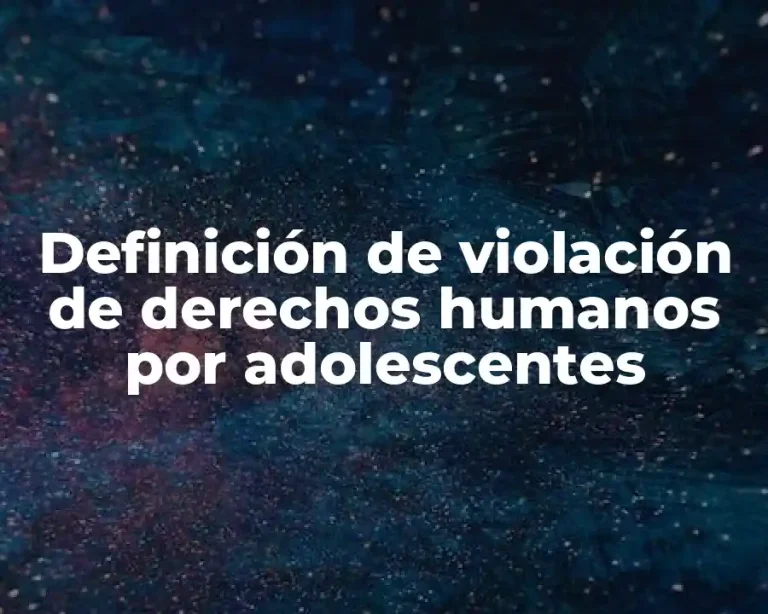 Definición de violación de derechos humanos por adolescentes