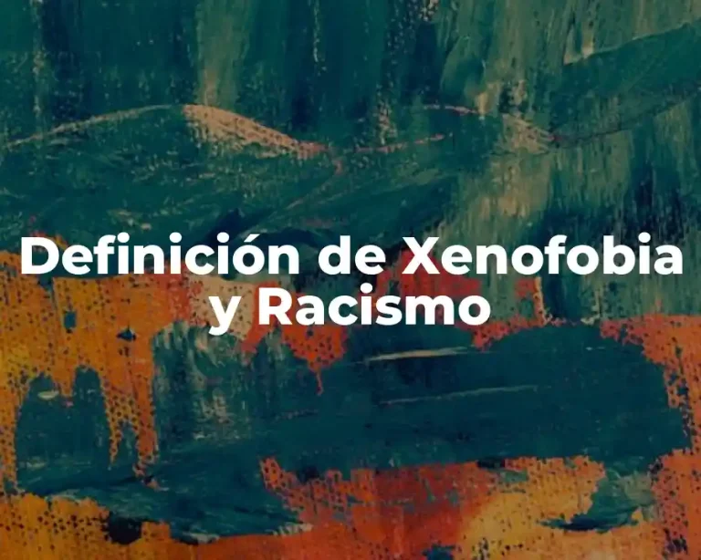 Definición de Xenofobia y Racismo