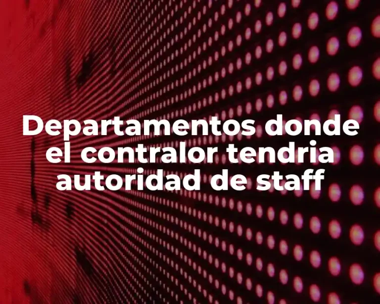 Departamentos donde el contralor tendria autoridad de staff