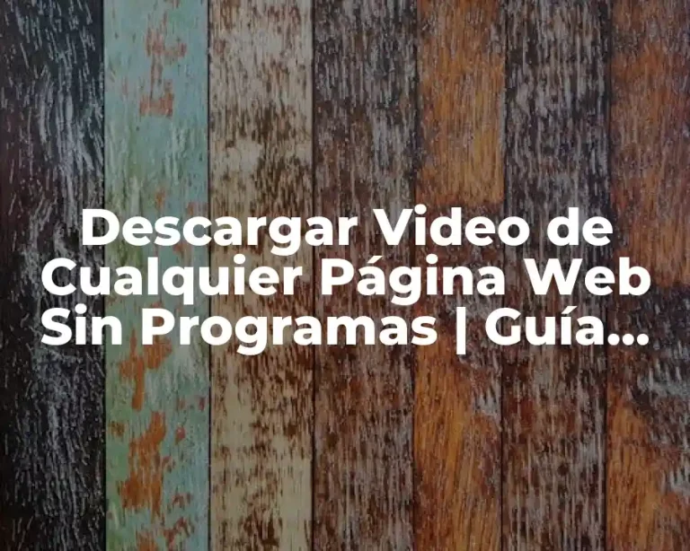 Descargar Video de Cualquier Página Web Sin Programas | Guía Completa