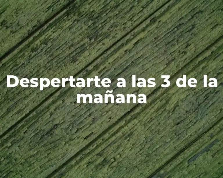 Despertarte a las 3 de la mañana