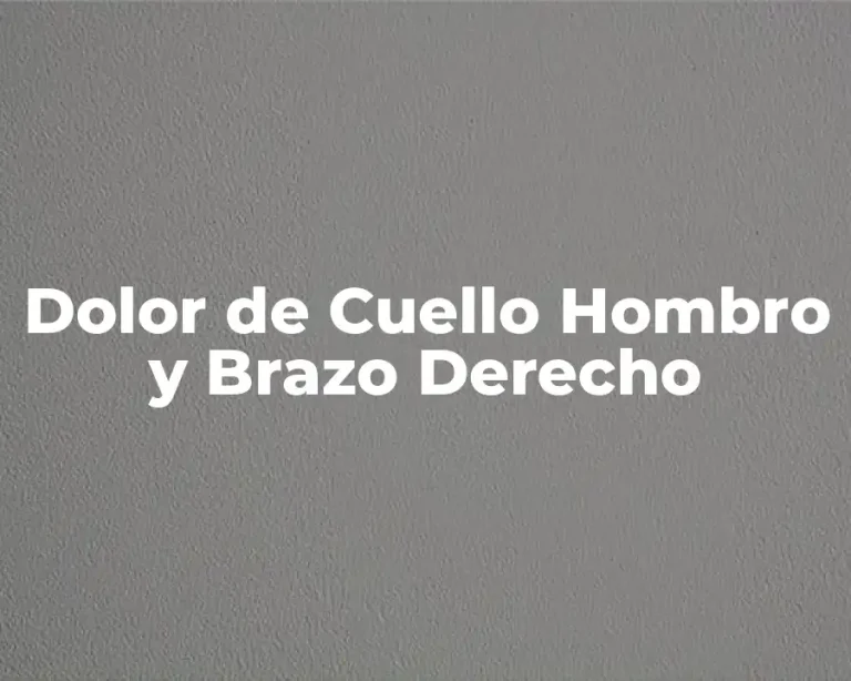 Dolor de Cuello Hombro y Brazo Derecho