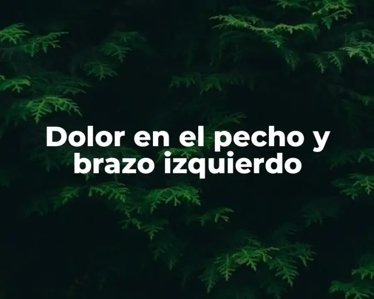 Dolor en el pecho y brazo izquierdo