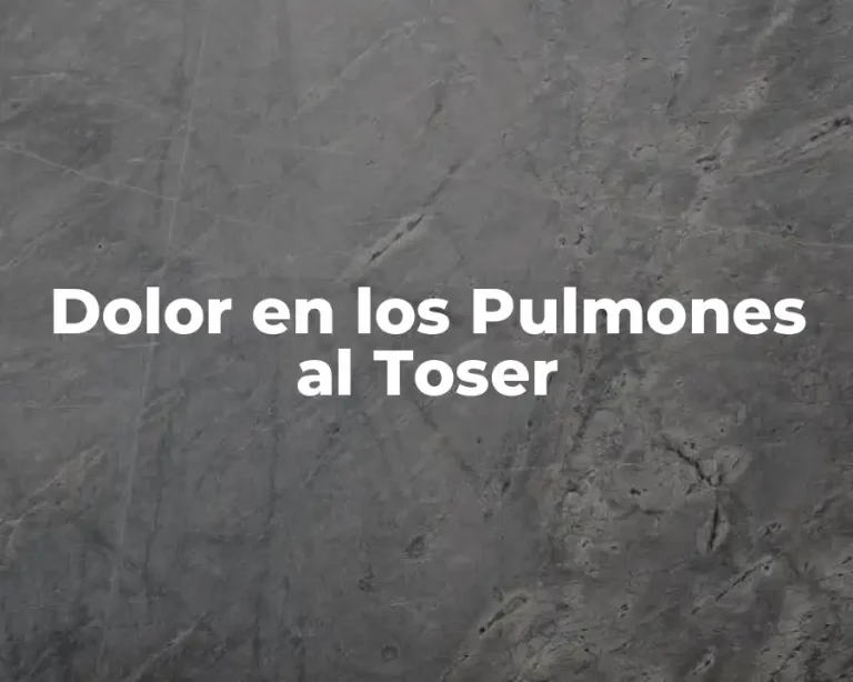 Dolor en los Pulmones al Toser