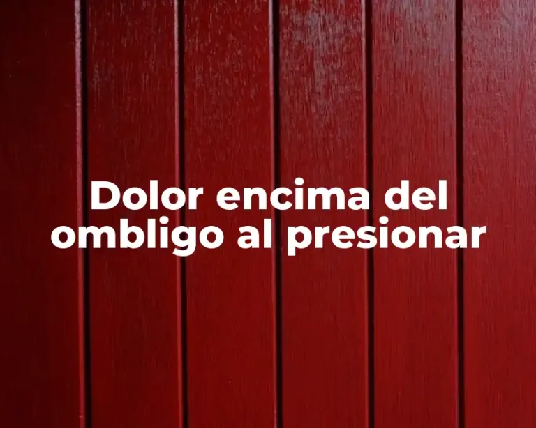 Dolor encima del ombligo al presionar