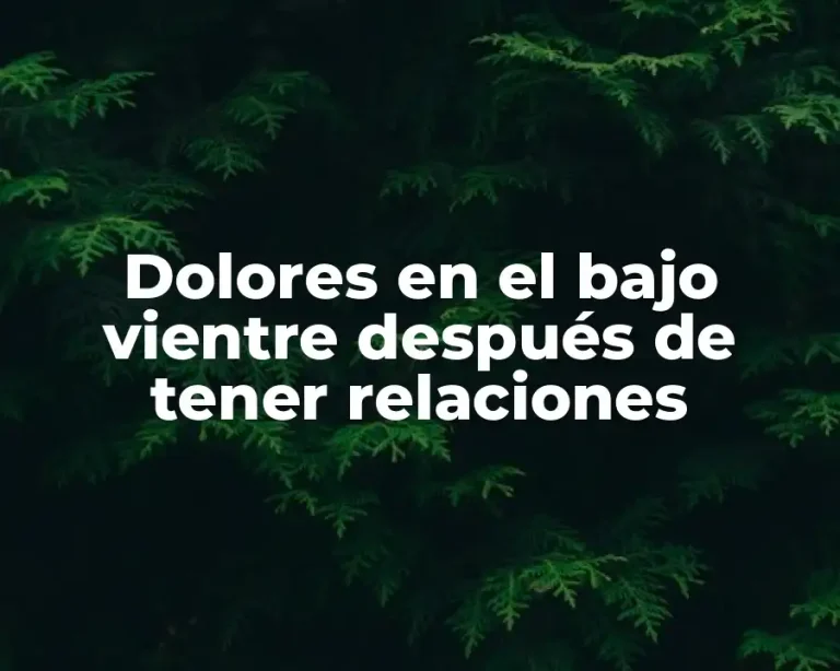 Dolores en el bajo vientre después de tener relaciones