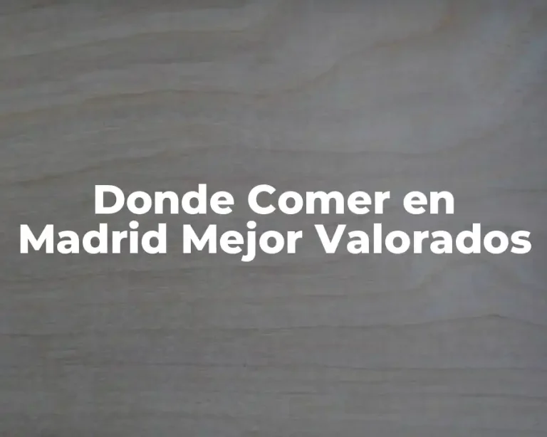 Donde Comer en Madrid Mejor Valorados