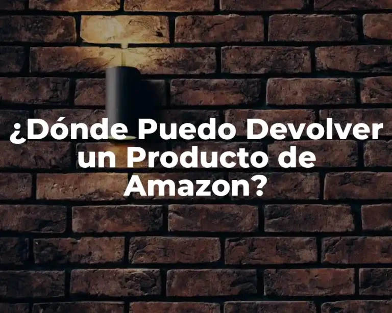 ¿Dónde Puedo Devolver un Producto de Amazon?