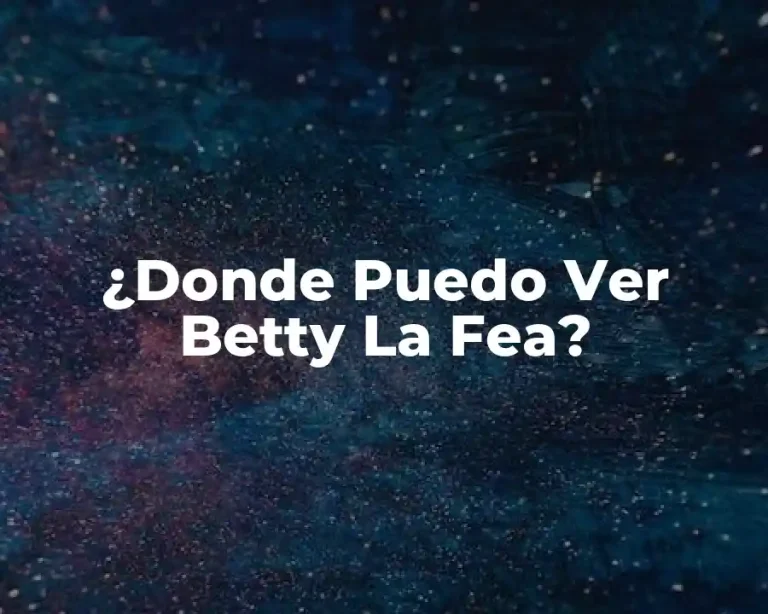 ¿Donde Puedo Ver Betty La Fea?